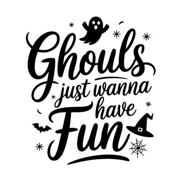 Ghouls Just Wanna Have Fun. Halloween Quotes Vector Design Isolated on White Background