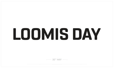 Loomis Day on white background, Typographic Design of Loomis Day, Vector Design of Loomis Day, Loomis Day Design