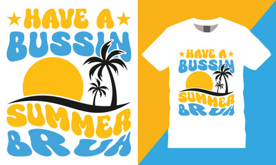 Have A Bussin Summer Bruh, summer day typography vector graphic t shirt design.