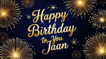 Happy birthday to you jaan text in golden color with fireworks on a dark blue background design