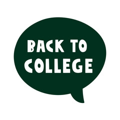 Phrase - back to college. Green speech bubble. Vector illustration. Hand drawn on white background.