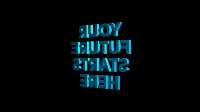 your future starts here 3D Text 4k Animation on White Alpha Channel black Green Screen Background. word title to intro. your future. starts here