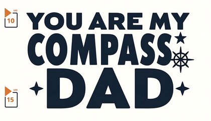 Compass Dad: A heartfelt typographic declaration of paternal love, symbolizing guidance and direction, perfect for Father's Day cards, gifts, and heartfelt tributes.