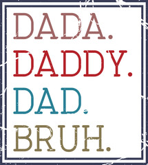 Dada. Daddy. Dad. Bruh