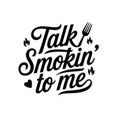 Naklejka premium Talk Smokin’ to Me. Funny Barbecue Quotes Vector Design Isolated on White Background