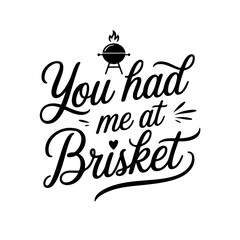 You Had Me at Brisket. Funny Barbecue Quotes Vector Design Isolated on White Background