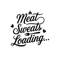 Meat Sweats Loading…. Funny Barbecue Quotes Vector Design Isolated on White Background