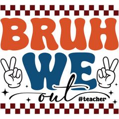Bruh We Out Teachers Png SVG Art & Illustration