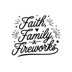 Faith, Family, Fireworks. 4th of July Quotes Vector Design Isolated on White Background