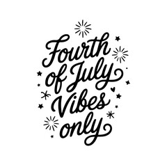 Fourth of July Vibes Only. 4th of July Quotes Vector Design Isolated on White Background