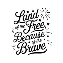 Land of the Free, Because of the Brave. 4th of July Quotes Vector Design Isolated on White Background