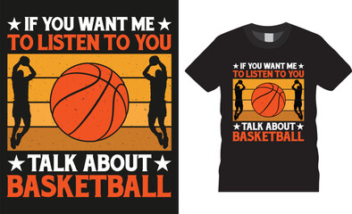 If you want me to li sten to you talk about basketball typography vector graphic t shirt design.