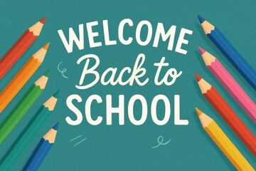 Welcome Back to School Colorful Pencils and Cheerful Text on a Bright Background for Educational Themes and Learning Materials