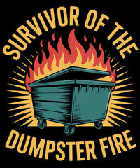 Survivor Of Dumpster Fire Humor Dumpster Fire