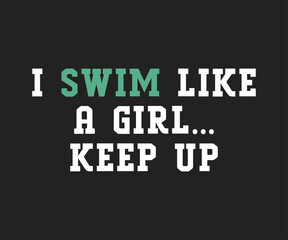I swim like a girl keep up
