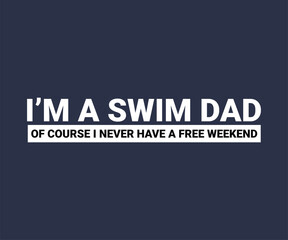 I'm a swim dad of course i never have a free weekend