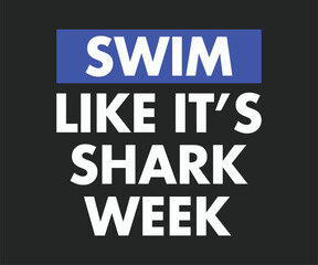 Swim like it's shark week t shirt design