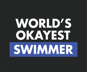 Obraz premium World's okayest swimmer t shirt design