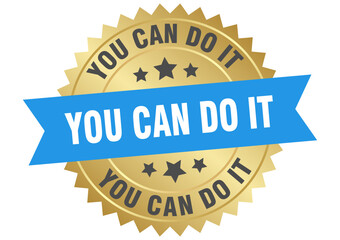 you can do it. you can do it round blue and gold label isolated on transparent background