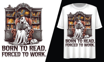 Fototapeta premium Born to Read, Forced to Work, Halloween Ghost, T-Shirt Design.