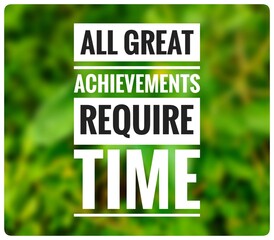 All great achievements require time great quotes in life 