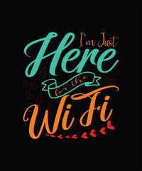 I'm Just Here for the WiFi t shirt design