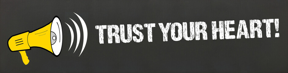 Trust Your Heart!