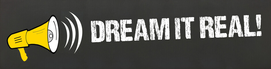 Dream it Real!