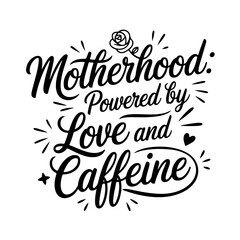 Motherhood: Powered by Love and Caffeine. Mom Quotes Vector Design Isolated on White Background