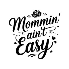 Mommin’ Ain’t Easy. Mom Quotes Vector Design Isolated on White Background