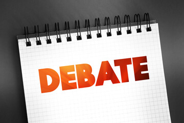 Debate - process that involves formal discourse on a particular topic, text on notepad, concept for presentations and reports