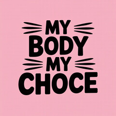 "My body my choice"