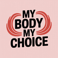 "My body my choice"
