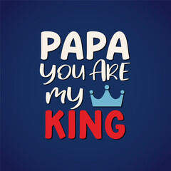 Royal Papa Typography Design You Are My King