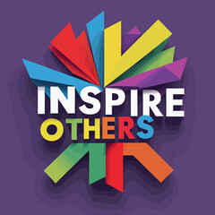 Inspire Others Motivational Colorful Arrows Design Graphic Abstract Art Digital Illustration Modern Background Image for Social Media Marketing Poster Print Template Vibrant Rainbow Hues Positive     