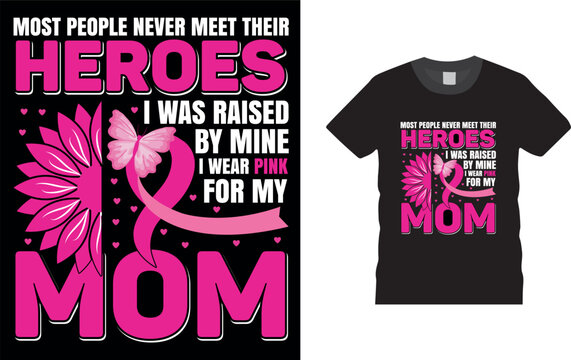 most people never meet their heroes i was raised by mine i wear pipe for my mom, treanding quotes  Breast cancer awareness T-shirt