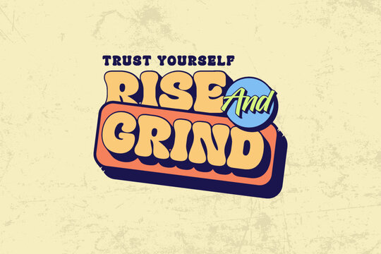 Naklejki Trust Yourself Rise And Grind Motivational Phrase graphic tees design ideas printable templates