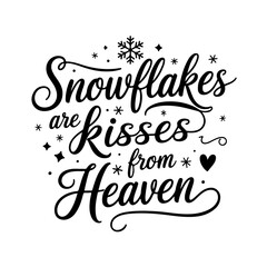 Snowflakes are Kisses from Heaven. Winter Quotes Vector Design Isolated on White Background