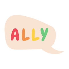 Ally text in speech bubble. LGBTQ support vector. Vector illustration.