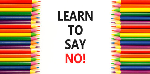 Learn to say no symbol. Concept words phrase Learn to say no on beautiful white paper. Colored...