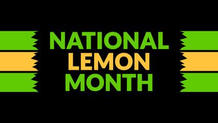 National Lemon Month text with side lines on a black background. Which is observed every year in...