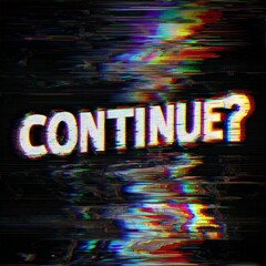 Text with glitch effect reading "Continue?" designed for graphic use adding a digital and futuristic visual style