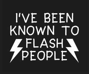 Obraz premium I've been known to flash people