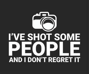 I've shot some people and i don't regret it