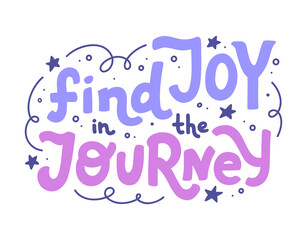 Vector hand lettering phrase 'Find Joy in the Journey' isolated on white background. Inspiring illustration for sticker, card, stationery, or print. Motivational handwritten inscription. 