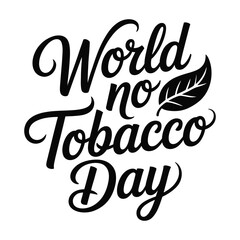 World No Tobacco Day -Hand lettering Typography illustration vector on plain white background