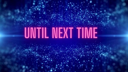 Abstract Blue Particle Background with "Until Next Time" Text Overlay