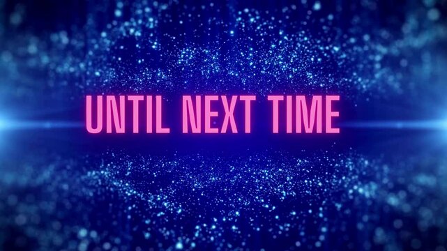 Abstract Blue Particle Background with "Until Next Time" Text Overlay