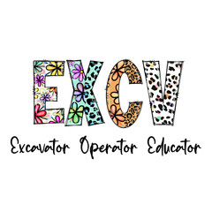 EXCAVATOR OPERATOR EDUCATOR Design with Floral and Leopard Print
