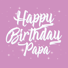 Happy Birthday papa typography design vector. Beautiful greeting card scratched calligraphy white text word gold stars.
